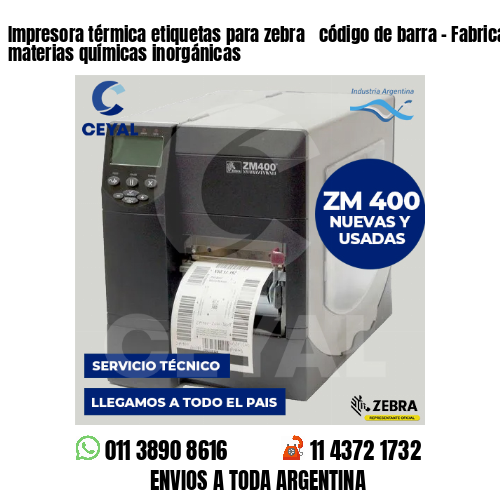 Impresora térmica etiquetas para zebra  código de barra – Fabricación de materias químicas inorgánicas